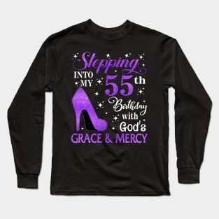 Stepping Into My 55th Birthday With God's Grace & Mercy Bday Long Sleeve T-Shirt